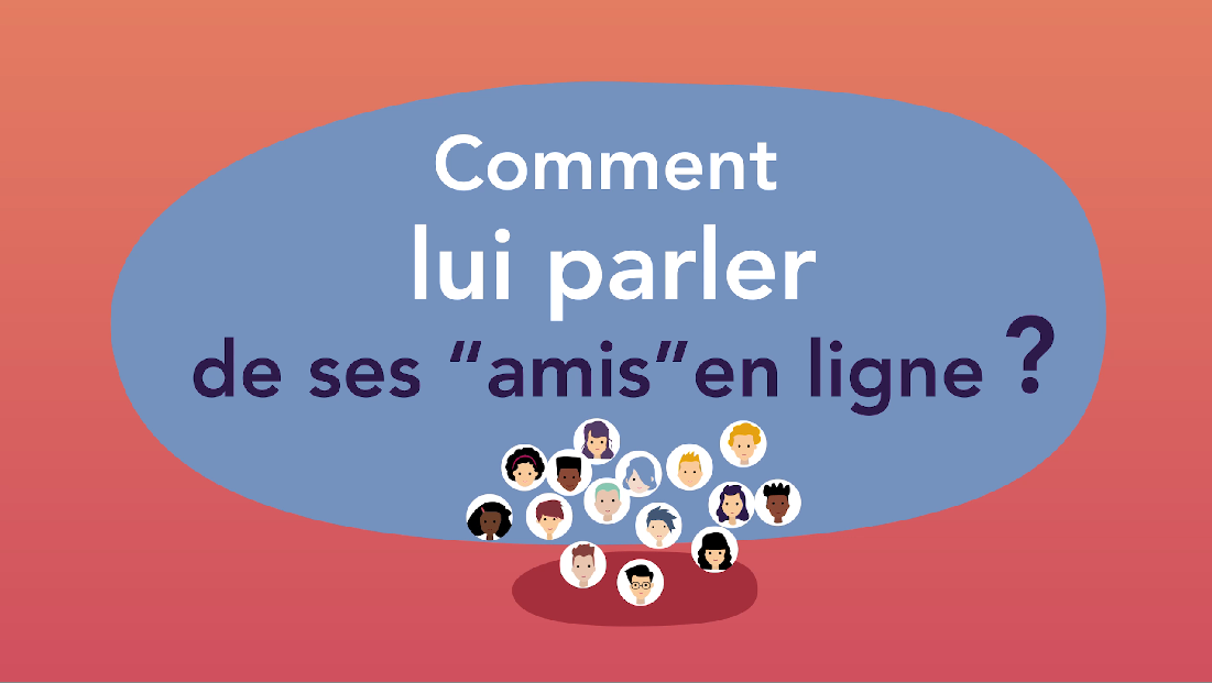  Comment lui parler de ses “amis” en ligne ? 