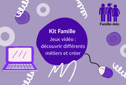 Fiche parents-ados : Jeux vidéo, découvrir différents métiers et créer