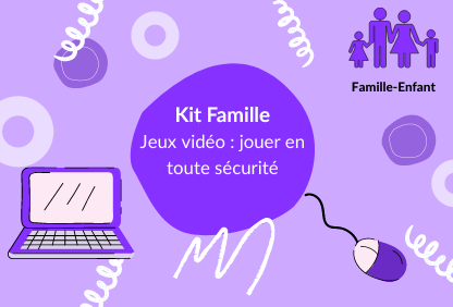Fiche parents-enfant : Jeux vidéo, jouer en toute sécurité 