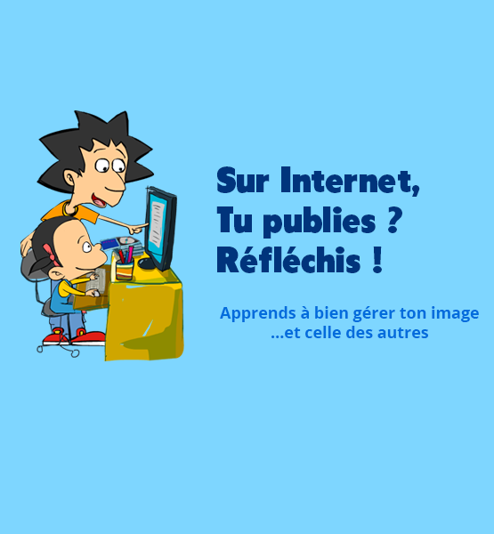 Sur Internet, tu publies, tu réfléchis !
