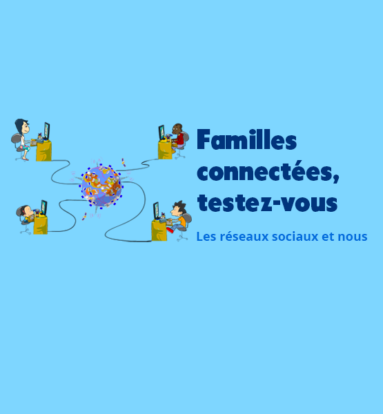 Familles connectées, testez-vous ! Les réseaux sociaux et nous